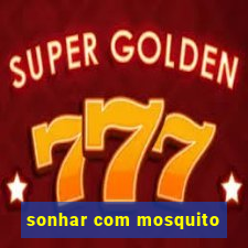 sonhar com mosquito